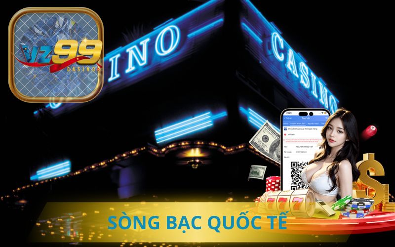 SÒNG BẠC QUỐC TẾ VZ99