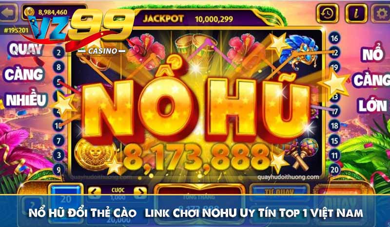 Nổ Hũ Đổi Thẻ Cào - Link Chơi NOHU Uy Tín Top 1 Việt Nam 10 Nổ Hũ Đổi Thẻ Cào - Link Chơi NOHU Uy Tín Top 1 Việt Nam