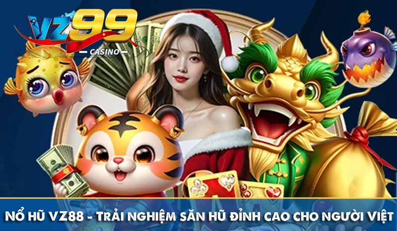 Nổ hũ VZ88 - Trải nghiệm săn hũ đỉnh cao cho người Việt 1 Nổ hũ VZ88 - Trải nghiệm săn hũ đỉnh cao cho người Việt