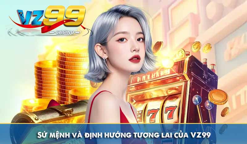 GIỚI THIỆU 60 Sứ mệnh và định hướng tương lai của VZ99
