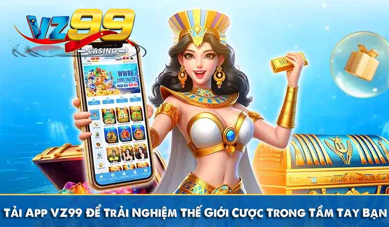 Tải App VZ99 Để Trải Nghiệm Thế Giới Cược Trong Tầm Tay Bạn 8 Tải App VZ99 Để Trải Nghiệm Thế Giới Cược Trong Tầm Tay Bạn